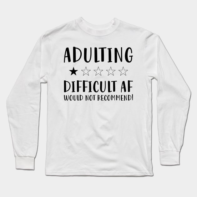 Adulting Difficult af would Not recommended hot original Positive Quote Unlimited simple Music rock lgbt T Shirt for Mens Womens Kids Funny Nature Lovers Long Sleeve T-Shirt by styleandlife